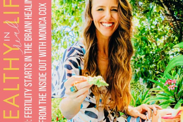 Fertility begins in the brain! Interior healing with Monica Cox