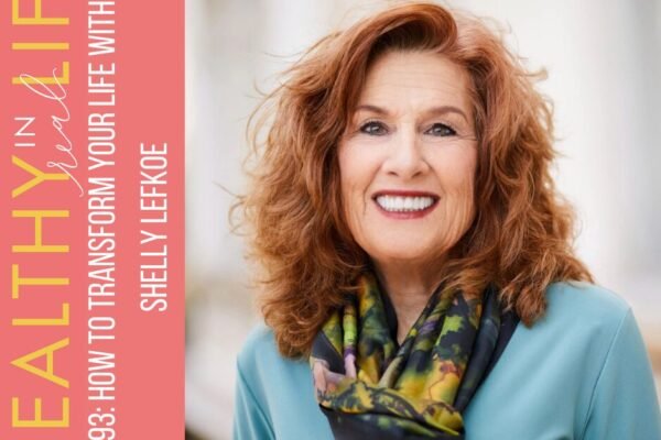 193: how to transform your life with Shelly Lefkoe