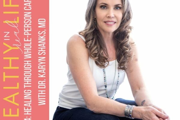 194: healing by care in all the person with Dr. Karyn Shanks, MD